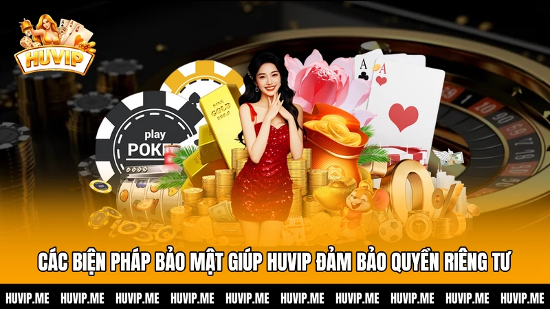 Các biện pháp bảo mật giúp HUVIP đảm bảo quyền riêng tư