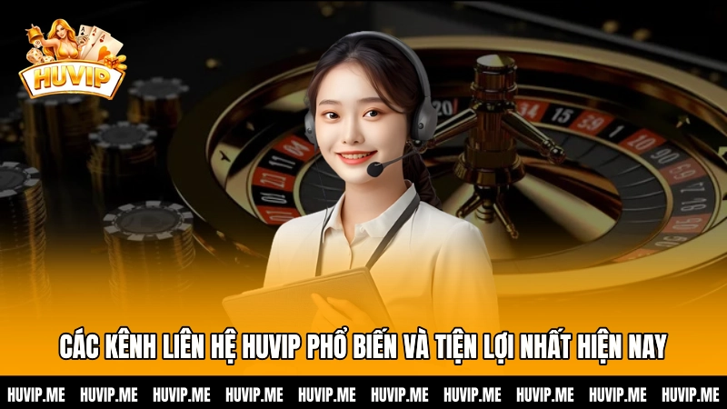 Các kênh liên hệ HUVIP phổ biến và tiện lợi nhất hiện nay
