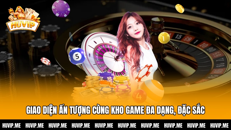 Giao diện ấn tượng cùng kho game đa dạng, đặc sắc