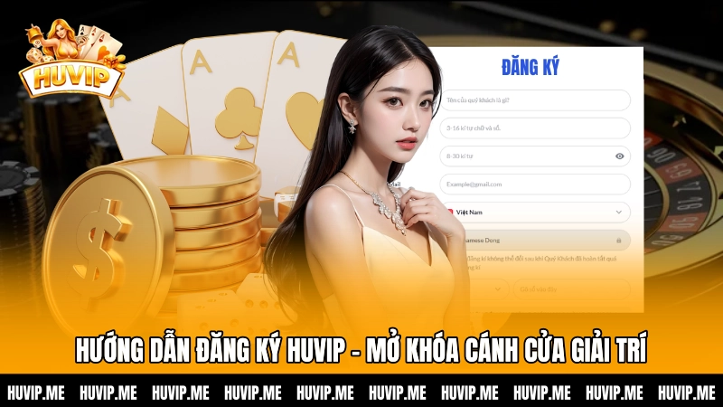 Hướng dẫn đăng ký HUVIP – Mở khóa cánh cửa giải trí