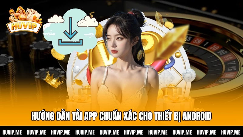 Hướng dẫn tải app chuẩn xác cho thiết bị Android