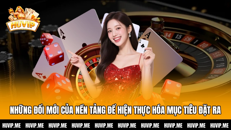 Những đổi mới của nền tảng để hiện thực hóa mục tiêu đặt ra