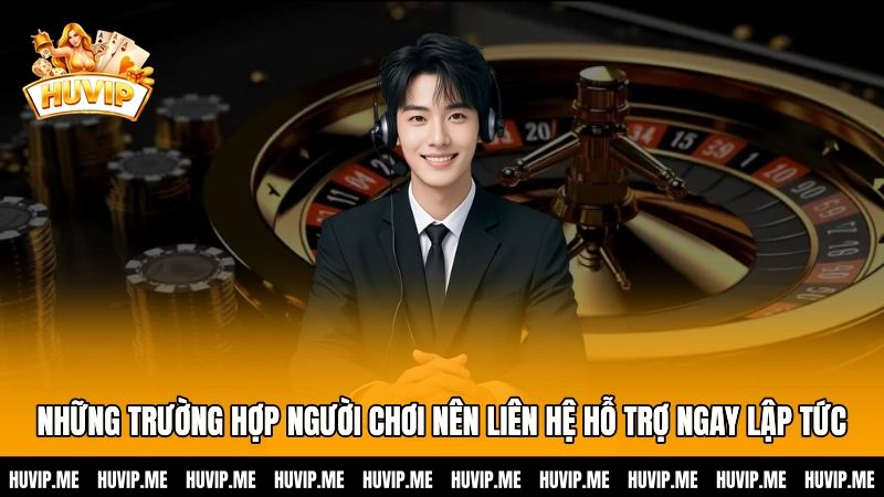 Những trường hợp người chơi nên liên hệ hỗ trợ ngay lập tức