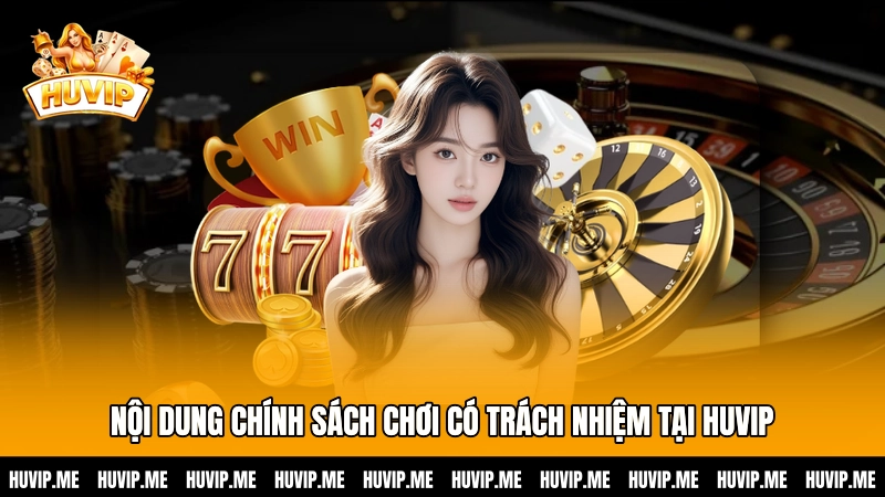 Nội dung chính sách chơi có trách nhiệm tại HUVIP