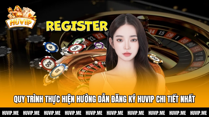 Quy trình thực hiện hướng dẫn đăng ký HUVIP chi tiết nhất