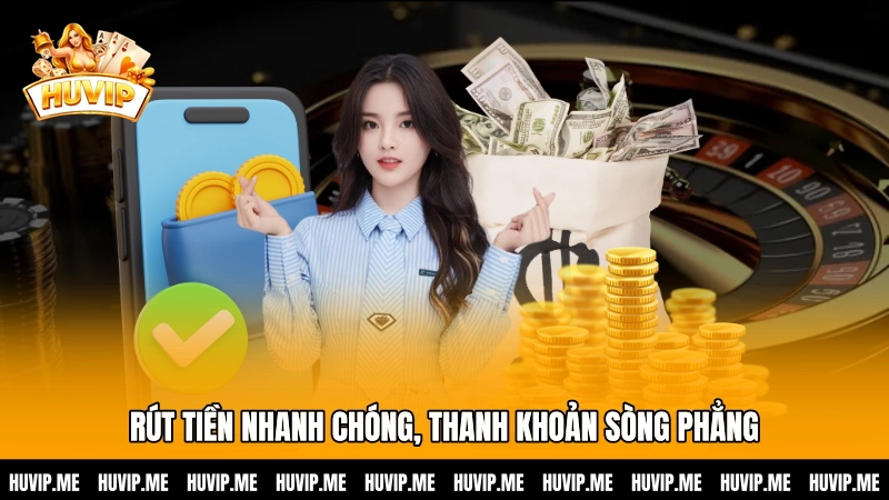 Rút tiền nhanh chóng, thanh khoản sòng phẳng