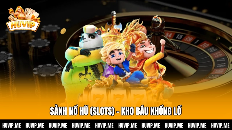 Sảnh Nổ Hũ (Slots) - Kho báu khổng lồ