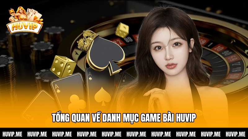 Tổng quan về danh mục Game bài HUVIP