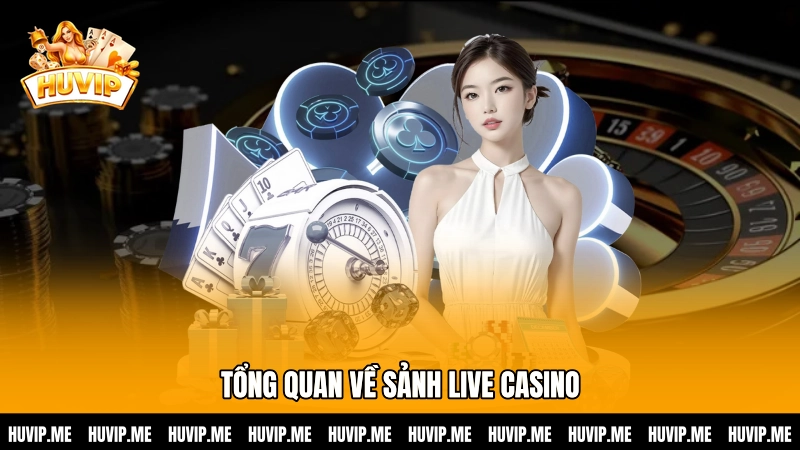 Tổng quan về sảnh Live casino