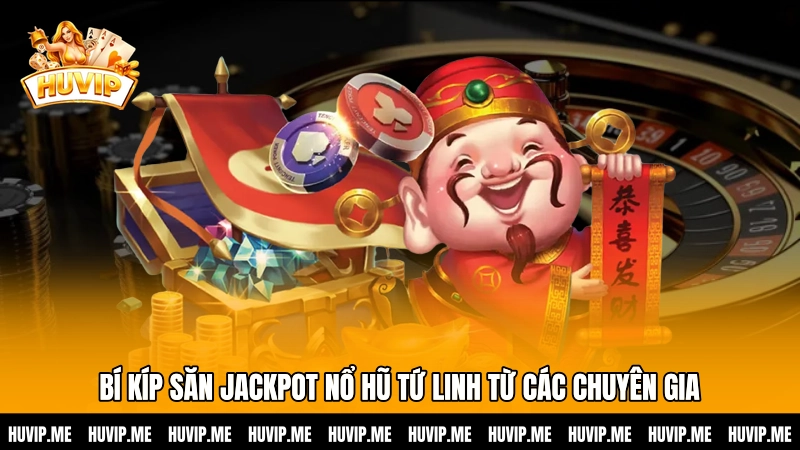Bí kíp săn Jackpot Nổ hũ tứ linh từ các chuyên gia