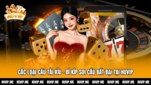 Các Loại Cầu Tài Xỉu - Bí Kíp Soi Cầu Bất Bại Tại HUVIP