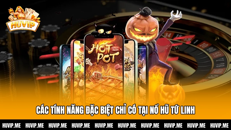 Các tính năng đặc biệt chỉ có tại Nổ hũ tứ linh