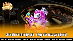 Cách Bắn Cá Tiết Kiệm Đạn - 5 Mẹo Săn Boss Cực Hiệu Quả