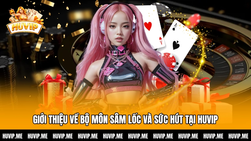 Giới thiệu về bộ môn Sâm lốc và sức hút tại HUVIP