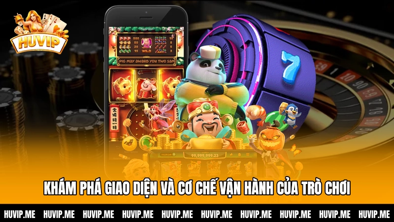 Khám phá giao diện và cơ chế vận hành của trò chơi