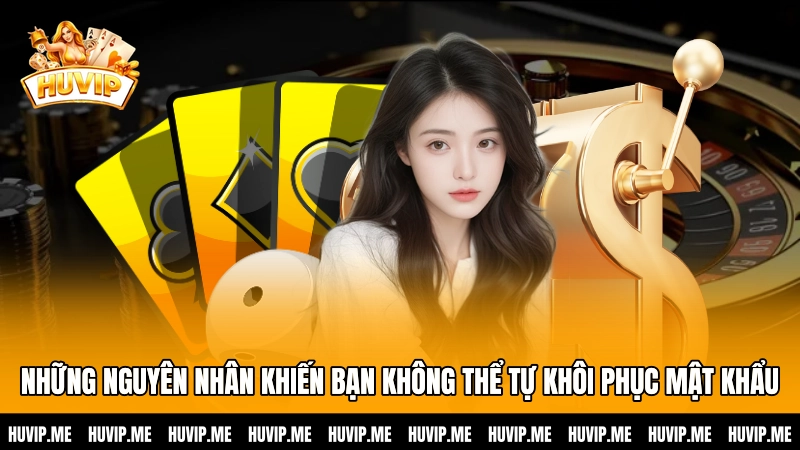 Những nguyên nhân khiến bạn không thể tự khôi phục mật khẩu