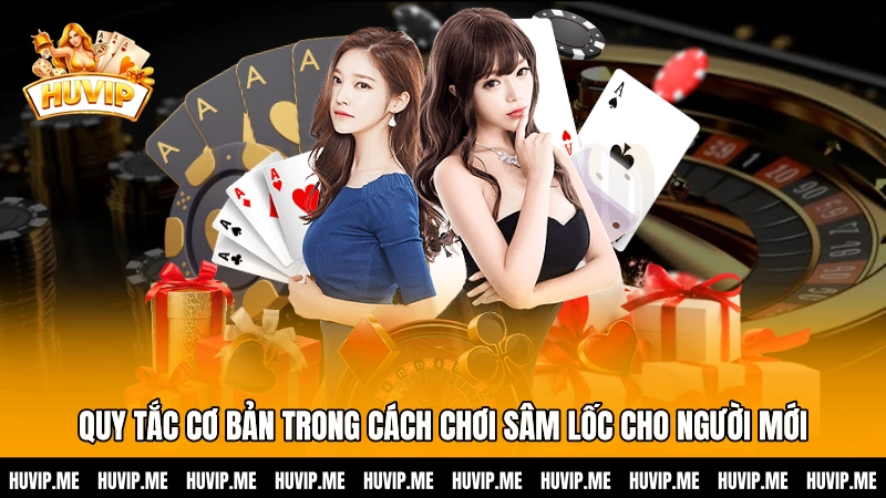 Quy tắc cơ bản trong cách chơi Sâm lốc cho người mới