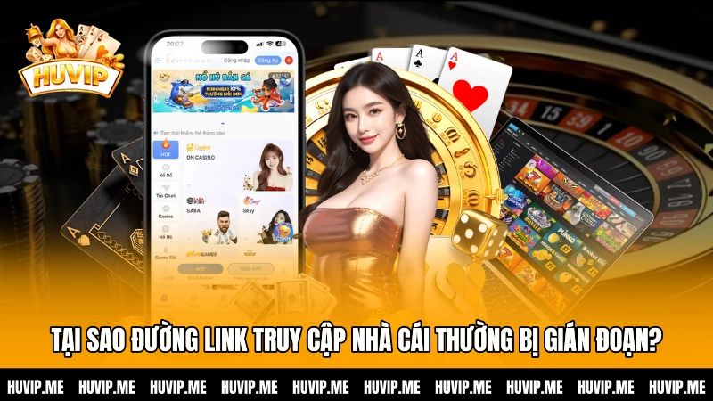 Tại sao đường link truy cập nhà cái thường bị gián đoạn?