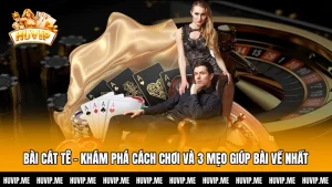 Bài Cát Tê - Khám Phá Cách Chơi Và 3 Mẹo Giúp Bài Về Nhất