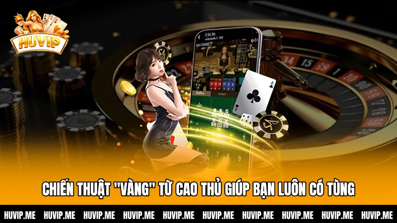 Chiến thuật "vàng" từ cao thủ giúp bạn luôn có Tùng