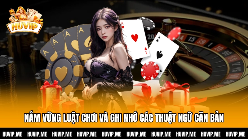 Nắm vững luật chơi và ghi nhớ các thuật ngữ căn bản